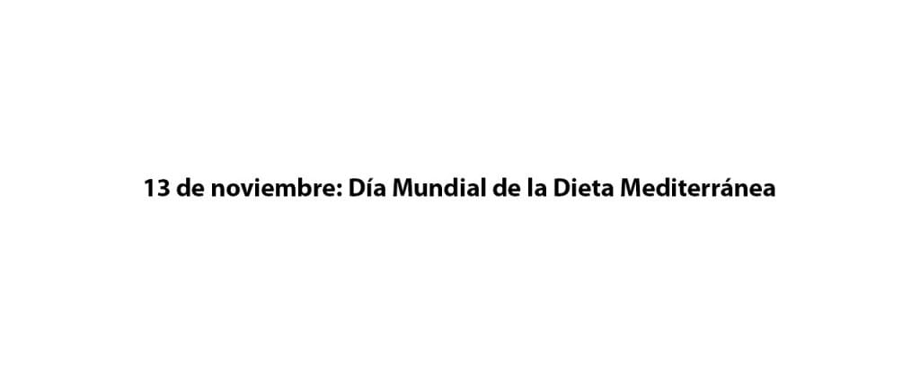 Trece de noviembre: Día Mundial de la Dieta Mediterránea